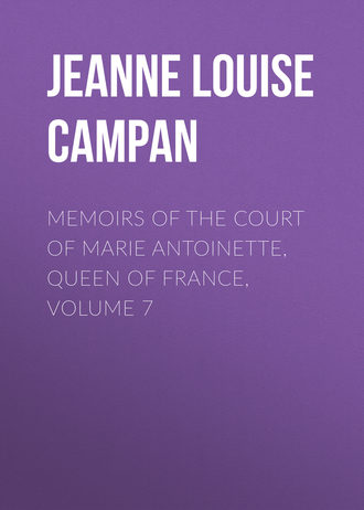 . Memoirs of the Court of Marie Antoinette, Queen of France, Volume 7