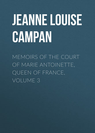 . Memoirs of the Court of Marie Antoinette, Queen of France, Volume 3