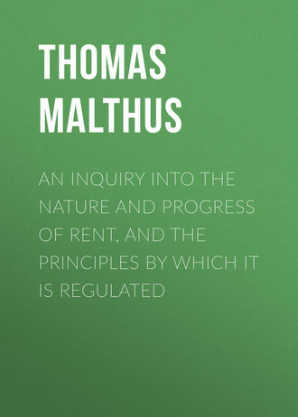 . An Inquiry into the Nature and Progress of Rent, and the Principles by Which It is Regulated