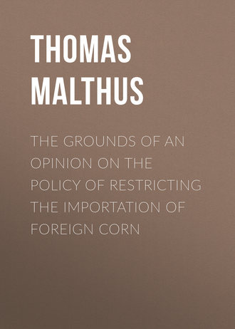 . The Grounds of an Opinion on the Policy of Restricting the Importation of Foreign Corn