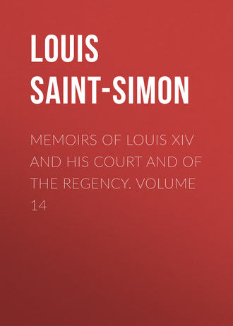 . Memoirs of Louis XIV and His Court and of the Regency. Volume 14