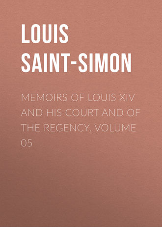 . Memoirs of Louis XIV and His Court and of the Regency. Volume 05