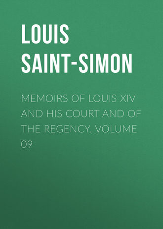 . Memoirs of Louis XIV and His Court and of the Regency. Volume 09