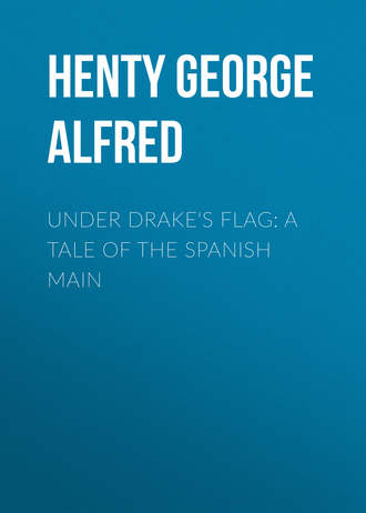 Henty George Alfred. Under Drake's Flag: A Tale of the Spanish Main