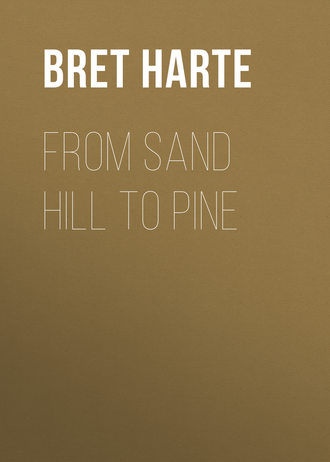 Bret Harte. From Sand Hill to Pine