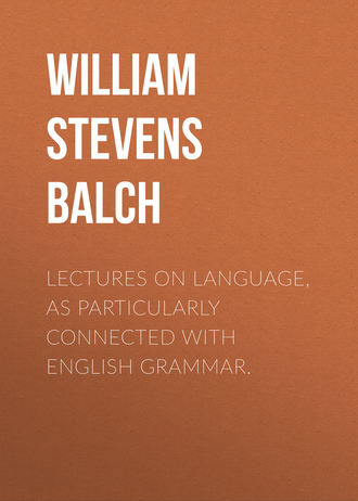 . Lectures on Language, as Particularly Connected with English Grammar.