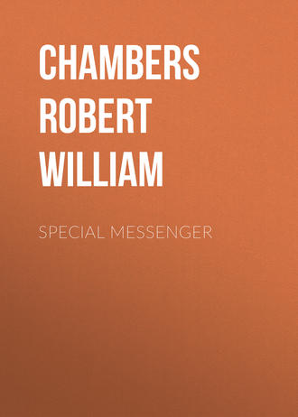 Chambers Robert William. Special Messenger