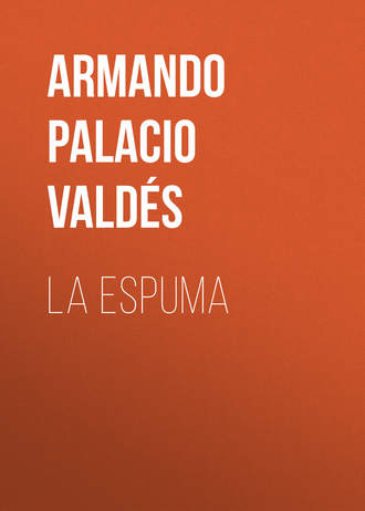 Armando Palacio Valdés. La Espuma