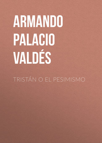 Armando Palacio Valdés. Tristán o el pesimismo