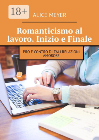 Alice Meyer. Romanticismo al lavoro. Inizio e Finale. Pro e contro di tali relazioni amorose