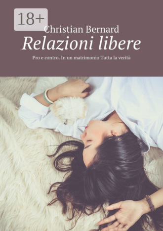 Christian Bernard. Relazioni libere. Pro e contro. In un matrimonio Tutta la verità