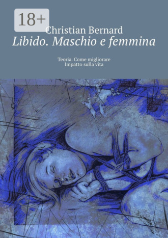 Christian Bernard. Libido. Maschio e femmina. Teoria. Come migliorare Impatto sulla vita