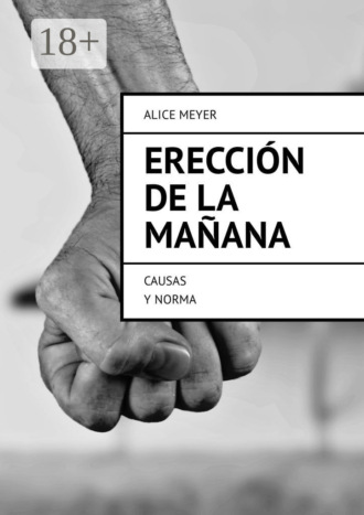 Alice Meyer. Erección de la mañana. Causas y norma