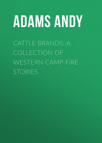 . Cattle Brands: A Collection of Western Camp-Fire Stories
