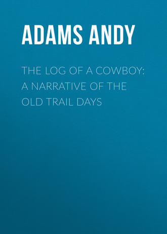 . The Log of a Cowboy: A Narrative of the Old Trail Days