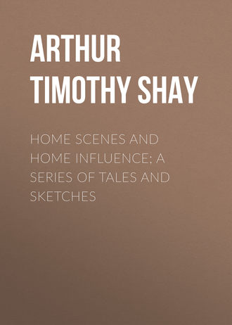 . Home Scenes and Home Influence; a series of tales and sketches