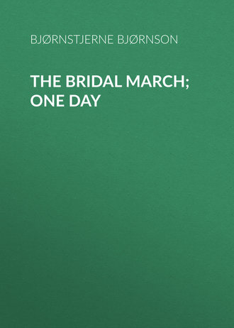 Bjørnstjerne Bjørnson. The Bridal March; One Day
