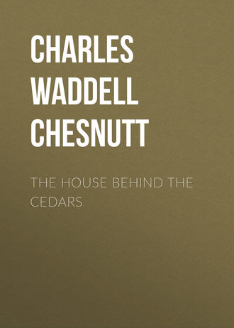 Charles Waddell Chesnutt. The House Behind the Cedars