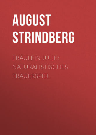 August Strindberg. Fräulein Julie: Naturalistisches Trauerspiel
