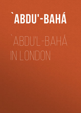 `Abdu'-Bahá. `Abdu'l-Bahá in London
