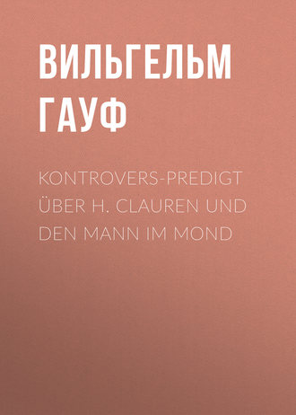 . Kontrovers-Predigt über H. Clauren und den Mann im Mond