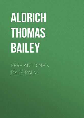Aldrich Thomas Bailey. Père Antoine's Date-Palm