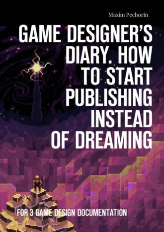 . Game Designer’s Diary. How to start publishing instead of dreaming. For 3 game design documentation