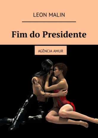 Leon Malin. Fim do Presidente. Agência Amur