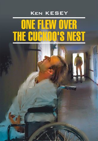 . One Flew over the Cuckoo's Nest / Пролетая над гнездом кукушки. Книга для чтения на английском языке