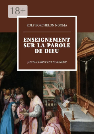 . Enseignement sur la parole de Dieu. Jesus-Christ est Seigneur