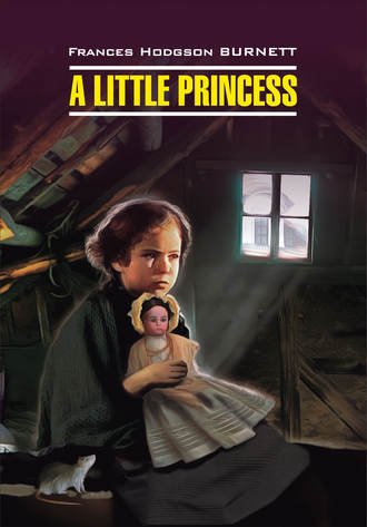 . A Little Princess / Маленькая принцесса. Книга для чтения на английском языке