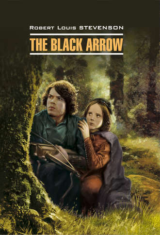 . The Black Arrow / Черная Стрела. Книга для чтения на английском языке