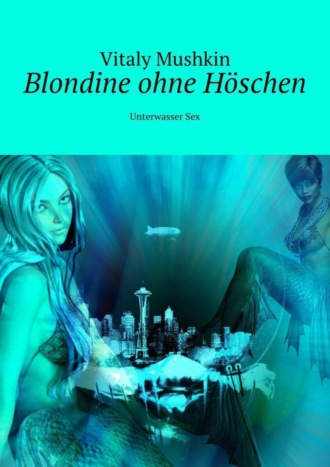 . Blondine ohne Höschen. Unterwasser Sex