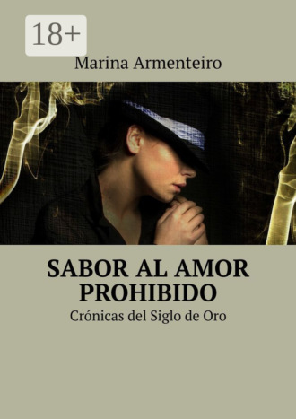 . Sabor al amor prohibido. Crónicas del Siglo de Oro