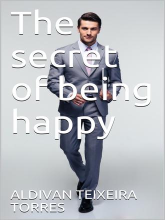 . The Secret Of Being Happy