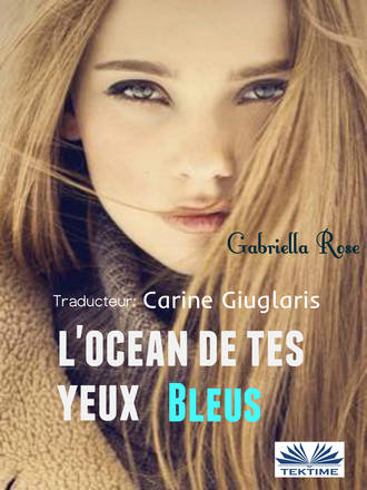 Gabriella Rose. L'Océan De Tes Yeux Bleus