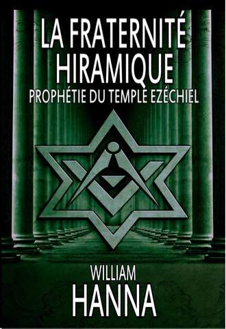 William Hanna. La Fraternité Hiramique : Prophétie Du Temple Ezéchiel