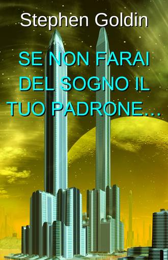 . Se Non Farai Del Sogno Il Tuo Padrone…