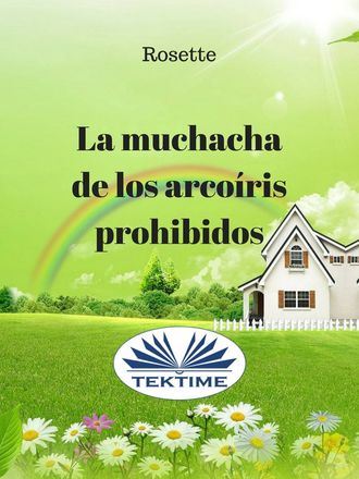 Rosette. La Muchacha De Los Arcoíris Prohibidos