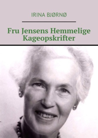 Irina Bjørnø. Fru Jensens Hemmelige Kageopskrifter