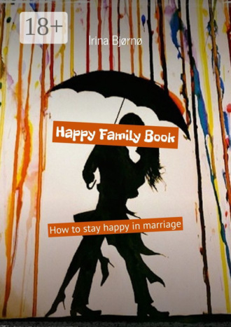 Irina Bjørnø. Happy Family Book. How to stay happy in marriage