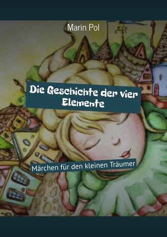 Marin Pol. Die Geschichte der vier Elemente. Märchen für den kleinen Träumer