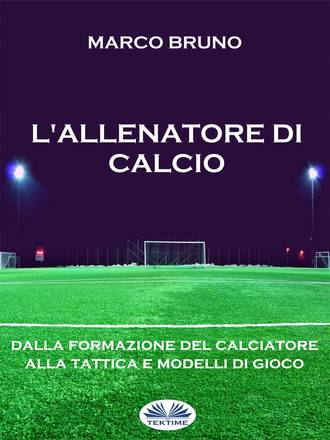 Marco Bruno. L'Allenatore Di Calcio