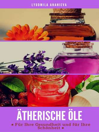 . Ätherische Öle Für Ihre Gesundheit Und Ihre Schönheit