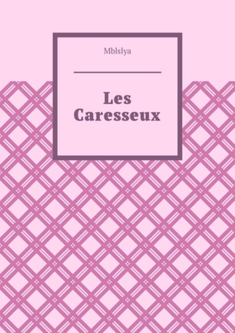 Mblslya. Les Caresseux