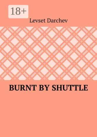 Levset Darchev. Burnt by shuttle