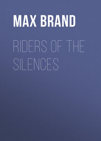 Макс Брэнд. Riders of the Silences