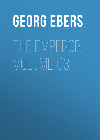 Georg Ebers. The Emperor. Volume 03