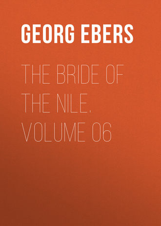 Georg Ebers. The Bride of the Nile. Volume 06