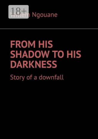 . From his shadow to his darkness. Story of a downfall